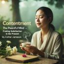 Contentment: The Peaceful Mind - Finding Satisfaction in the Present Audiobook