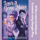 Love's a Grave Matter: A Spellbinding Paranormal Rom-Com Full of Mischief, Magic, and Unexpected Lov Audiobook