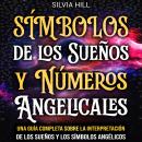[Spanish] - Símbolos de los Sueños y Números Angelicales: Una guía completa sobre la interpretación  Audiobook
