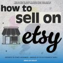 How to Sell on Etsy::: 'The Ultimate Guide to Turn Your Side Hustle Crafts and Digital Products into Audiobook