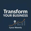Transform Your Business: Secrets to Unstoppable Growth Today: 'Elevate your business strategy! Dive into transformative audio lessons for achieving remarkable growth today.' Audiobook