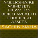 Millionaire Mindset: How to Build Wealth Through Assets Audiobook