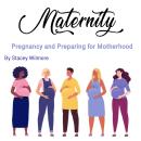 Maternity: Pregnancy and Preparing for Motherhood Audiobook