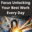 Focus Unlocking Your Best Work Every Day Audiobook