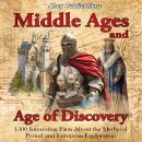 Middle Ages and Age of Discovery: 1500 Interesting Facts About the Medieval Period and European Expl Audiobook