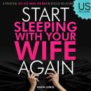 Start Sleeping with Your Wife Again: A Practical Sex Life Guide for Men in Sexless Relationships (US Accent) Audiobook