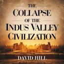 The Collapse of the Indus Valley Civilization: Unraveling the Mystery Behind One of the World’s Olde Audiobook