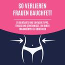 [German] - So verlieren Frauen Bauchfett: 20 bewährte und einfache Tipps, Tricks und Geheimnisse, um Audiobook