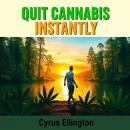 Quit Cannabis Instantly: Ignite Your Drive and Happiness: 'Unlock your potential! Experience transfo Audiobook