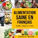 [French] - Alimentation Saine En français/ Healthy Eating In French Audiobook