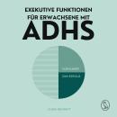 [German] - Exekutive Funktionen für Erwachsene mit ADHS: Vom Kampf zum Erfolg: Steigern Sie Ihre Produktivität, Organisieren Sie Ihr Leben und Erreichen Sie Ihre Ziele ohne Überforderung Audiobook