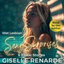 Wet Lesbian Sexy Surprises: 6 Erotic Stories Audiobook