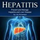 Hepatitis: Prevent and Manage Hepatitis and Liver Disease Audiobook