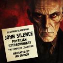 John Silence, Physician Extraordinary: The Complete Collection Audiobook