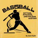 Baseball: Hitting, Pitching, and Fielding Mastery Audiobook