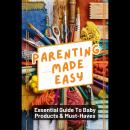 Parenting Made Easy: Essential Guide To Baby Products & Must-Haves Audiobook