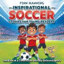 Inspirational Soccer Stories for Young Readers: Inspiring Passion and Unity One Goal at a Time in th Audiobook