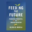 Feeding the Future: Probiotics, Prebiotics, and Smarter Nutrition Audiobook