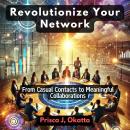 Revolutionize Your Network: From Casual Contacts to Meaningful Collaborations Audiobook