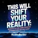 This Will Shift Your Reality: Manifestation ASMR Whisper Affirmations Before Sleep Audiobook