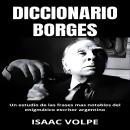 [Spanish] - DICCIONARIO BORGES  Un estudio de las frases más notables del enigmático escritor argent Audiobook