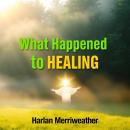 What Happened to Healing: 'Elevate your healing knowledge! Dive into dynamic audio lessons designed  Audiobook
