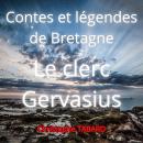 [French] - Le clerc Gervasius: Contes et légendes de Bretagne Audiobook