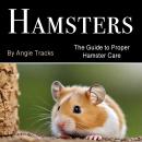 Hamsters: The Guide to Proper Hamster Care Audiobook