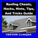 Roofing Cheats, Hacks, Hints, Tips, And Tricks Guide Audiobook