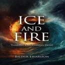 Ice and Fire: Thawing a Murderer’s Heart Audiobook