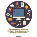 Fundamentals of Data Engineering: Designing and Building Scalable Data Systems for Modern Applicatio Audiobook