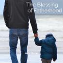 The Blessing Of Fatherhood: Audiobook Audiobook