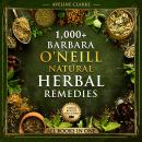 1,000+ Barbara O'Neill Natural Herbal Remedies: All Books in One: Natural Remedies for All Kinds of  Audiobook