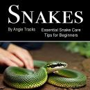 Snakes: Essential Snake Care Tips for Beginners Audiobook