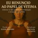[Portuguese] - EU RENUNCIO AO PAPEL DE VÍTIMA: Libertar-se dos grilhões da vitimização e recuperar o Audiobook
