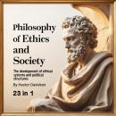 Philosophy of Ethics and Society: The Development of Ethical Systems and Political Structures (23 in Audiobook