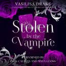 Stolen by the Vampire: A Fated Mates, Enemies-to-Lovers Fantasy Romance Audiobook