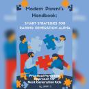 Modern Parent's Handbook: Smart Strategies for Raising Generation Alpha: Practical Parenting Approac Audiobook