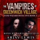 The Vampires Of Greenwich Village: NYPD Wizard Detective Book 2 Audiobook