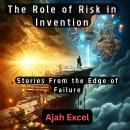 The Role of Risk in Invention: Stories From the Edge of Failure Audiobook