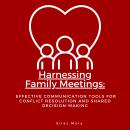 Harnessing Family Meetings: Effective Communication Tools for Conflict Resolution and Sharing Values Audiobook