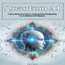 Quantum AI: Unleashing the Power of Quantum Computing in Artificial Intelligence Audiobook