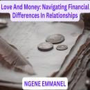 Love And Money: Navigating Financial Differences In Relationships Audiobook