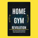 Home Gym Revolution: High-Intensity Interval Training and Simple Equipment for Fast Fat Loss Audiobook