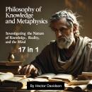 Philosophy of Knowledge and Metaphysics: Investigating the Nature of Knowledge, Reality, and the Min Audiobook