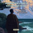 Mastering Calm: A Guide to Managing Anger for Men: Transforming Frustration into Constructive Soluti Audiobook