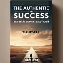 The Authentic Success Code: Win at Life Without Losing Yourself Audiobook