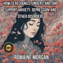 How to Recognize, Understand, and Support Anxiety, Depression, and Other Disorders Audiobook