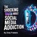 The Shocking Truth about Social Media Addiction Audiobook
