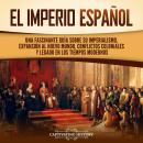 [Spanish] - El Imperio español: Una fascinante guía sobre su imperialismo, expansión al Nuevo Mundo, Audiobook